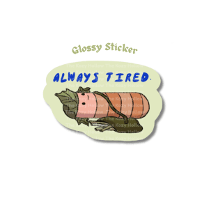 Always Tired - Glossy Sticker