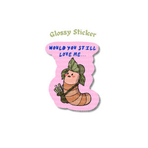 Would You Still Love Me - Glossy Sticker