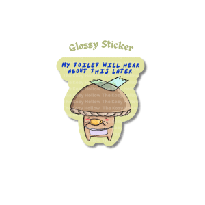 My Toilet Will Hear About This Later - Glossy Sticker